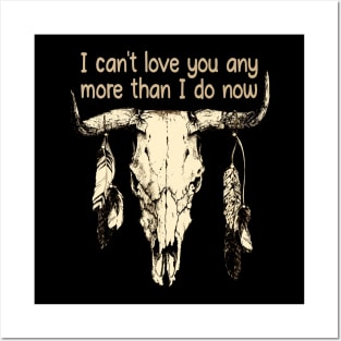 I Can't Love You Any More Than I Do Now Quotes Music Bull-Skull Posters and Art